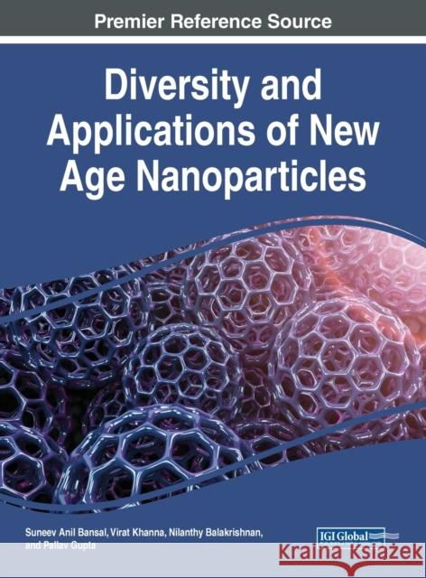 Diversity and Applications of New Age Nanoparticles Suneev Anil Bansal Virat Khanna Nilanthy Balakrishnan 9781668473580 IGI Global