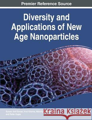 Diversity and Applications of New Age Nanoparticles Suneev Anil Bansal Virat Khanna Nilanthy Balakrishnan 9781668473597