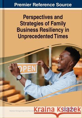 Perspectives and Strategies of Family Business Resiliency in Unprecedented Times Hotniar Siringoringo Ravindra Hewa Kuruppuge  9781668473948