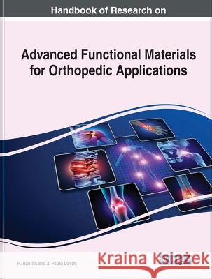 Handbook of Research on Advanced Functional Materials for Orthopedic Applications R. Ranjith J. Paulo Davim  9781668474129 IGI Global