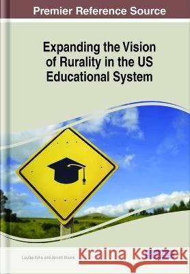 Expanding the Vision of Rurality in the US Educational System Louise Yoho Jarrett Moore  9781668474372 IGI Global