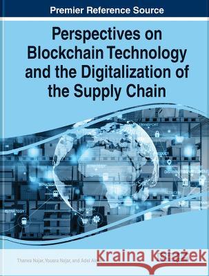 Perspectives on Blockchain Technology and the Digitalization of the Supply Chain Tharwa Najar Yousra Najar Adel Aloui 9781668474556 IGI Global