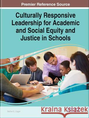 Culturally Responsive Leadership for Academic and Social Equity and Justice in Schools Bethel E. Cager Jill Tussey Leslie Haas 9781668474822