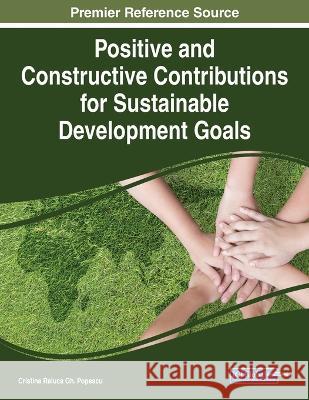 Positive and Constructive Contributions for Sustainable Development Goals Cristina Raluca Gh Popescu 9781668475003 IGI Global