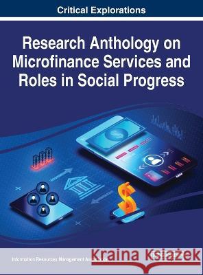 Research Anthology on Microfinance Services and Roles in Social Progress Information R. Managemen 9781668475522 IGI Global