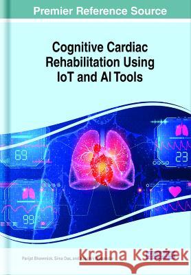 Cognitive Cardiac Rehabilitation Using IoT and AI Tools Parijat Bhowmick Sima Das Kaushik Mazumdar 9781668475614 IGI Global