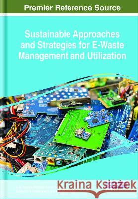 Sustainable Approaches and Strategies for E-Waste Management and Utilization A. M. Rawani Mithilesh Kumar Sahu Siddharth S. Chakarabarti 9781668475737 IGI Global