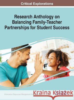 Research Anthology on Balancing Family-Teacher Partnerships for Student Success Information R. Managemen 9781668476017 IGI Global