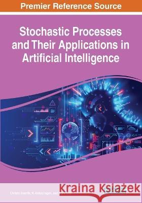 Stochastic Processes and Their Applications in Artificial Intelligence Christo Ananth N. Anbazhagan Mark Goh 9781668476802 Engineering Science Reference (an Imprint of