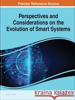 Perspectives and Considerations on the Evolution of Smart Systems Maki K. Habib   9781668476840 IGI Global