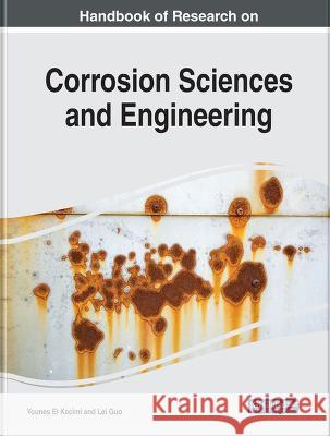 Handbook of Research on Corrosion Sciences and Engineering Younes El Kacimi Lei Guo  9781668476895 IGI Global