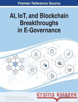 AI, IoT, and Blockchain Breakthroughs in E-Governance Kavita Saini N.S. Gowri Ganesh A. Mummoorthy 9781668477014