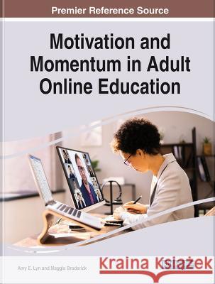Motivation and Momentum in Adult Online Education Amy E. Lyn, Maggie Broderick 9781668477120