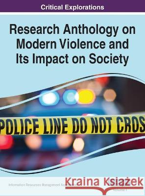 Research Anthology on Modern Violence and Its Impact on Society, VOL 1 Information R Management Association   9781668477267 IGI Global