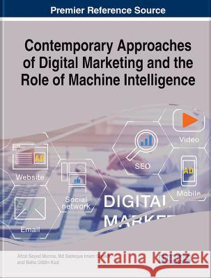 Contemporary Approaches of Digital Marketing and the Role of Machine Intelligence Afzal Sayed Munna Md Sadeque Imam Shaikh Baha Uddin Kazi 9781668477359