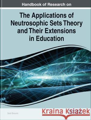 Handbook of Research on the Applications of Neutrosophic Sets Theory and Their Extensions in Education Said Broumi 9781668478363