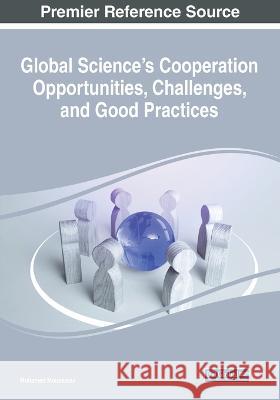 Global Science's Cooperation Opportunities, Challenges, and Good Practices Mohamed Moussaoui   9781668478752 IGI Global