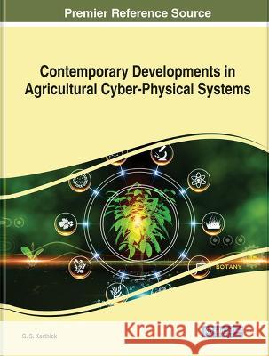 Contemporary Developments in Agricultural Cyber-Physical Systems G.S Karthick   9781668478790 IGI Global