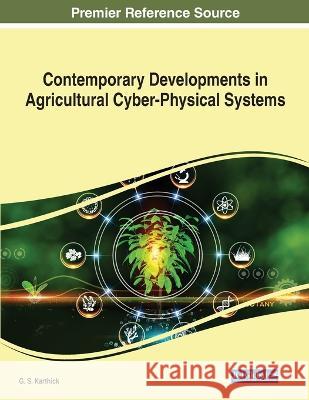 Contemporary Developments in Agricultural Cyber-Physical Systems G.S Karthick   9781668478806 IGI Global