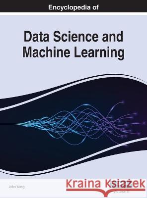 Encyclopedia of Data Science and Machine Learning, VOL 3 John Wang 9781668481639 IGI Global