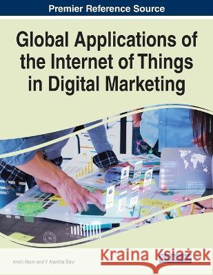 Global Applications of the Internet of Things in Digital Marketing Arshi Naim V. Ajantha Devi  9781668481677 IGI Global