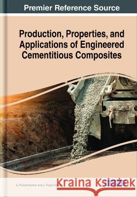 Production, Properties, and Applications of Engineered Cementitious Composites S. Praveenkumar J. Paulo Davim  9781668481820 IGI Global