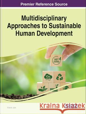Multidisciplinary Approaches to Sustainable Human Development Vishal Jain   9781668482230 IGI Global