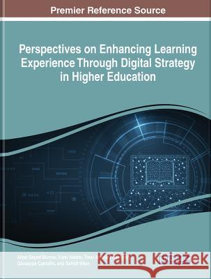 Perspectives on Enhancing Learning Experience Through Digital Strategy in Higher Education Afzal Sayed Munna Vipin Nadda Theo Ammari Allahyari 9781668482827 IGI Global