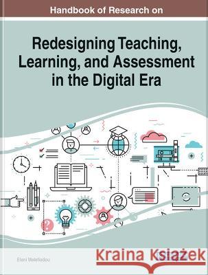 Handbook of Research on Redesigning Teaching, Learning, and Assessment in the Digital Era Eleni Meletiadou   9781668482926 IGI Global
