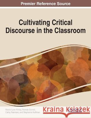 Cultivating Critical Discourse in the Classroom Stacie Lynn Finley Pamela Correll Cathy Pearman 9781668482971