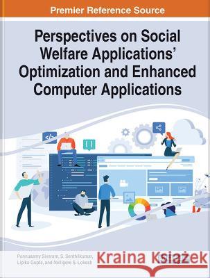 Perspectives on Social Welfare Applications' Optimization and Enhanced Computer Applications Ponnusamy Sivaram S. Senthilkumar Lipika Gupta 9781668483060 IGI Global