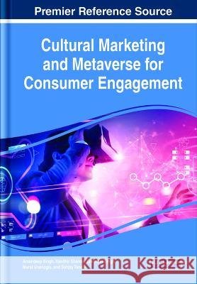 Cultural Marketing and Metaverse for Consumer Engagement Amandeep Singh Sandhir Sharma Amrinder Singh 9781668483121
