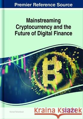 Mainstreaming Cryptocurrency and the Future of Digital Finance Hamed Taherdoost 9781668483688