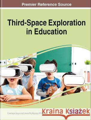 Third-Space Exploration in Education Candace Kaye Jeanette Haynes Writer  9781668484029 IGI Global