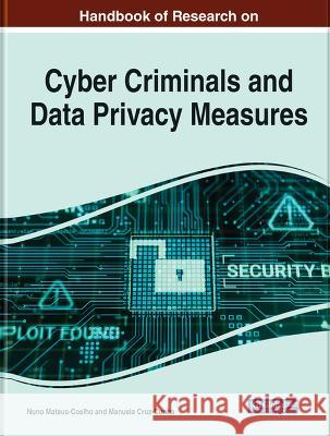 Handbook of Research on Cyber Criminals and Data Privacy Measures Nuno Mateus-Coelho Manuela Cruz-Cunha  9781668484227