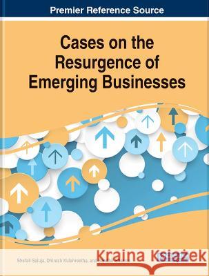 Cases on the Resurgence of Emerging Businesses Shefali Saluja Dhiresh Kulshrestha Sandhir Sharma 9781668484883 IGI Global