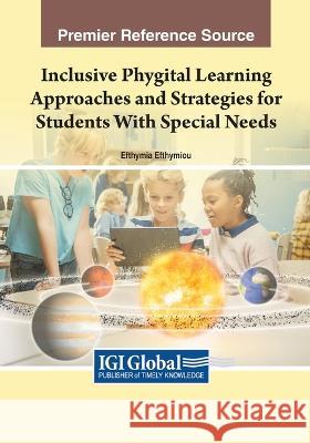 Inclusive Phygital Learning Approaches and Strategies for Students With Special Needs Efthymia Efthymiou   9781668485088 IGI Global