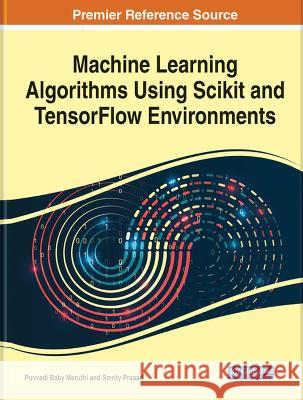 Machine Learning Algorithms Using Scikit and TensorFlow Environments Puvvadi Baby Maruthi Smrity Prasad  9781668485316 IGI Global