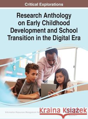 Research Anthology on Early Childhood Development and School Transition in the Digital Era, VOL 1 Information R. Managemen 9781668485804 IGI Global