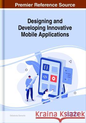 Designing and Developing Innovative Mobile Applications Debabrata Samanta 9781668485828 IGI Global