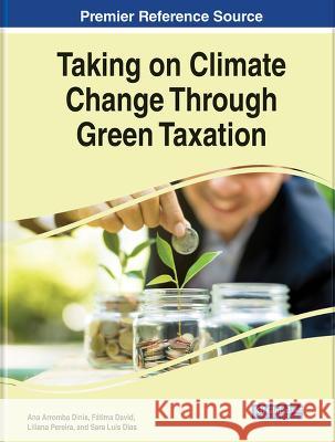 Taking on Climate Change Through Green Taxation Ana Arromba Dinis Fatima David Liliana Pereira 9781668485927 IGI Global