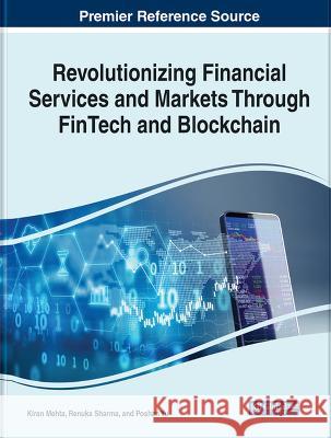 Revolutionizing Financial Services and Markets Through FinTech and Blockchain Kiran Mehta Renuka Sharma Poshan Yu 9781668486245 IGI Global