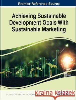 Achieving Sustainable Development Goals With Sustainable Marketing Iza Gigauri Maria Palazzo Maria Antonella Ferri 9781668486818 IGI Global