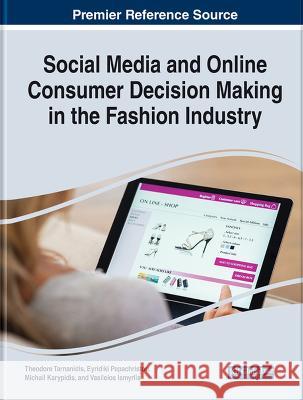 Social Media and Online Consumer Decision Making in the Fashion Industry Theodore Tarnanidis Eyridiki Papachristou Michail Karypidis 9781668487532 IGI Global