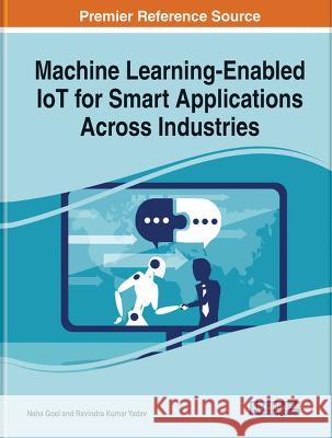Machine Learning-Enabled IoT for Smart Applications Across Industries Neha Goel Ravindra Kumar Yadav  9781668487853 IGI Global