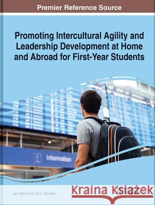 Promoting Intercultural Agility and Leadership Development at Home and Abroad for First-Year Students Jon Stauff Jill E. Blondin 9781668488324