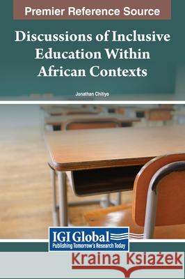 Discussions of Inclusive Education Within African Contexts Jonathan Chitiyo 9781668488416