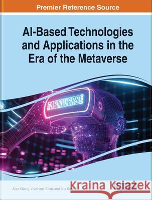 AI-Based Technologies and Applications in the Era of the Metaverse Alex Khang Vrushank Shah Sita Rani 9781668488515