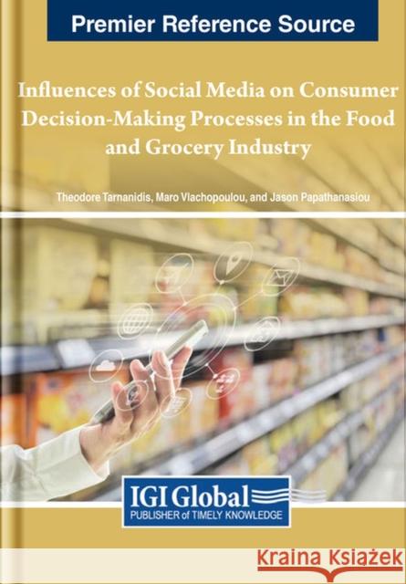Influences of Social Media on Consumer Decision-Making Processes in the Food and Grocery Industry  9781668488683 IGI Global