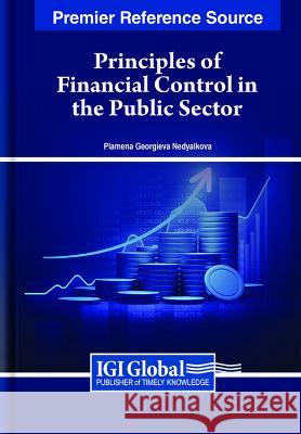 Principles of Financial Control in the Public Sector Plamena Georgieva Nedyalkova   9781668488836 IGI Global